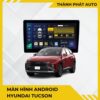 Màn Hình Android Cho Xe Hyundai Tucson