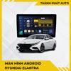 Màn Hình Android Cho Xe Hyundai Elantra