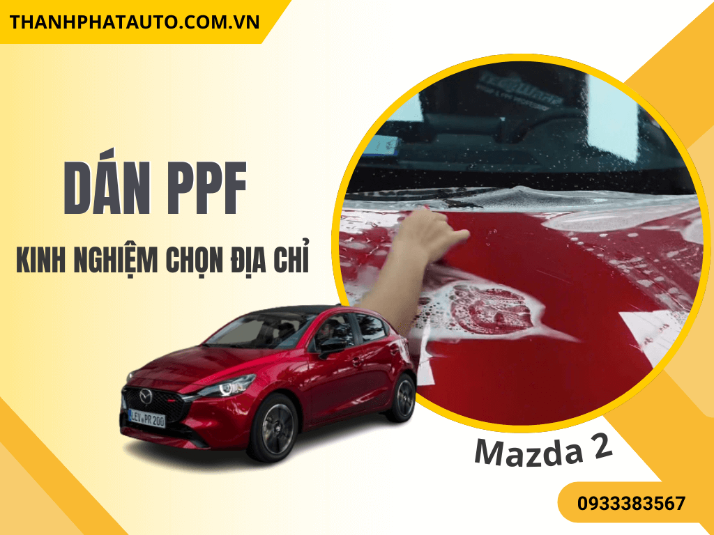 Dán PPF Mazda 2 2025 Tại TP.HCM