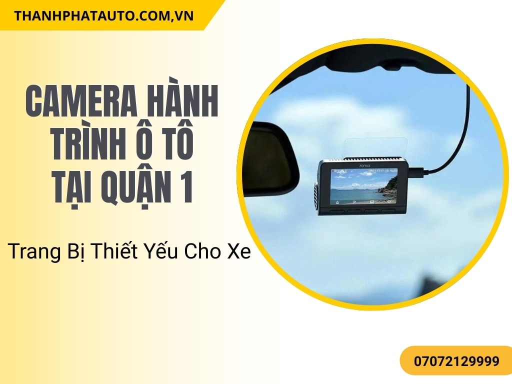 Camera Hành Trình Ô Tô Tại Quận 1