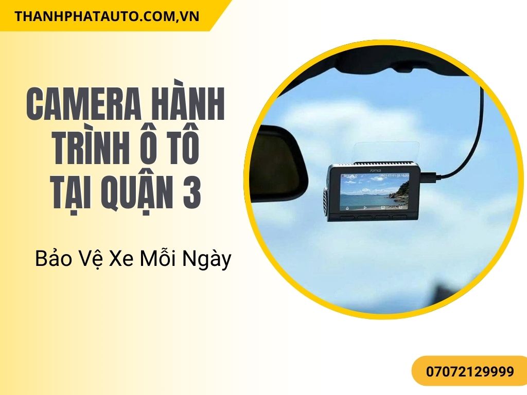 Camera Hành Trình Ô Tô Tại Quận 3