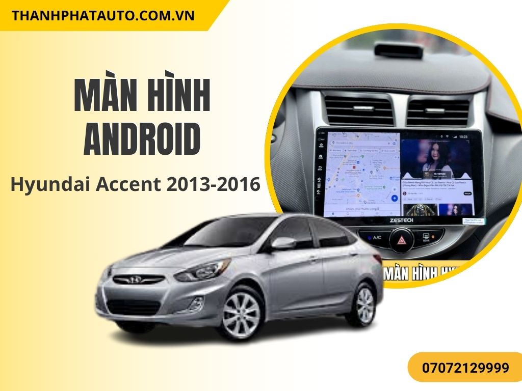 Màn Hình Android Hyundai Accent 2013-2014-2015-2016