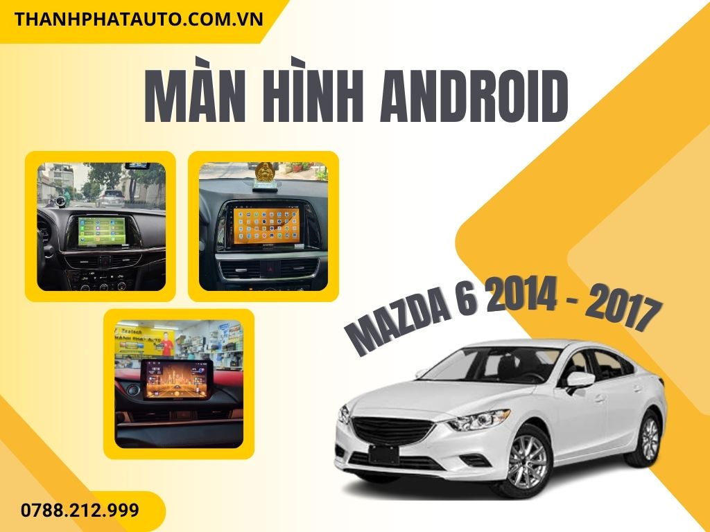 Màn hình Android Mazda 6 2014 - 2017 