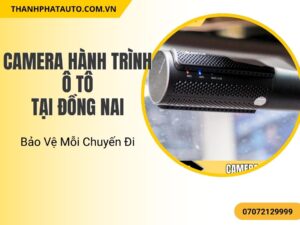 Lắp đặt camera hành trình ô tô tại Đồng Nai giúp bảo vệ tài sản và ghi lại hành trình di chuyển, cung cấp bằng chứng khi cần thiết. Thành Phát Auto cung cấp sản phẩm chất lượng cao, chính hãng với dịch vụ lắp đặt nhanh chóng.