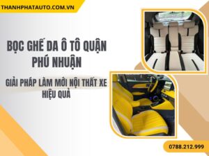 Hình Ảnh Bọc Ghế Da Ô Tô Quận Phú Nhuận
