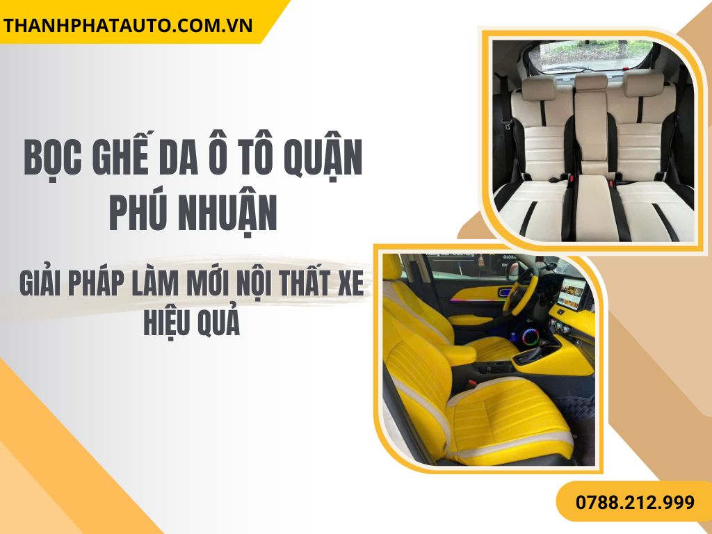 Hình Ảnh Bọc Ghế Da Ô Tô Quận Phú Nhuận