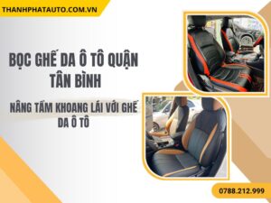 Hình Ảnh Bọc Ghế Da Ô Tô Quận Tân Bình