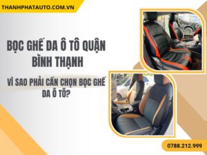 Hình Ảnh Bọc Ghế Da Ô Tô Tại Quận Bình Thạnh