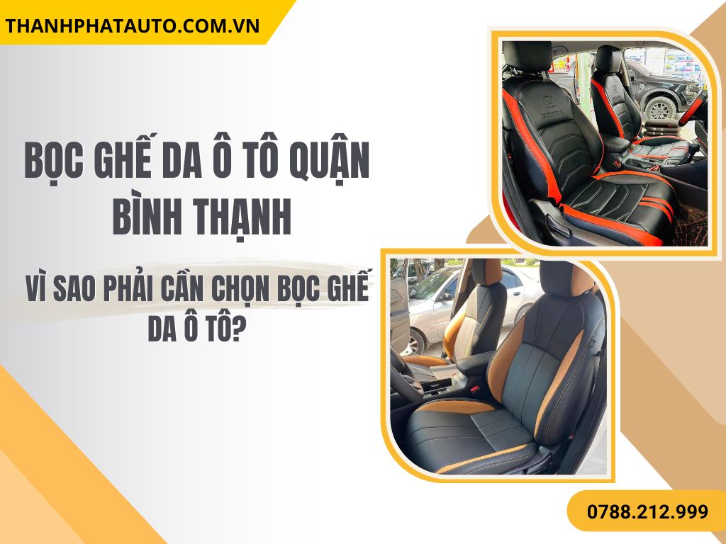 Hình Ảnh Bọc Ghế Da Ô Tô Tại Quận Bình Thạnh