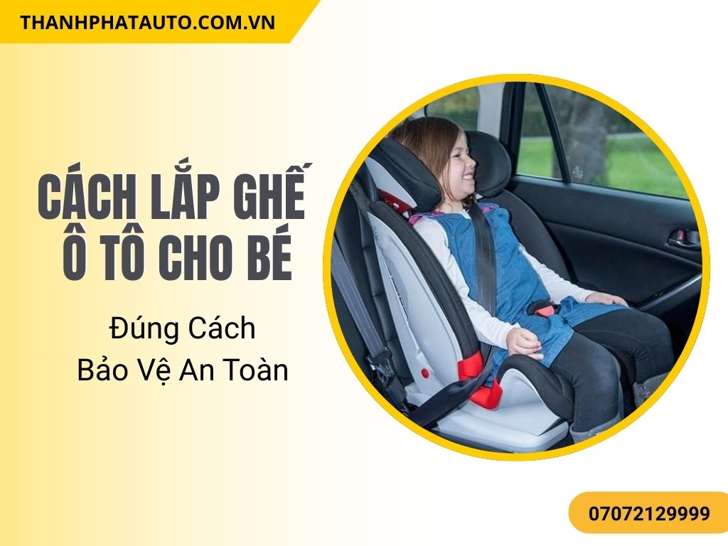 Cách Lắp Ghế Ô Tô Cho Bé