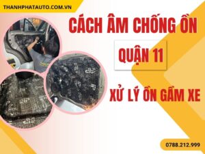 Cách Âm Chống Ồn Ô Tô Tại Quận 11