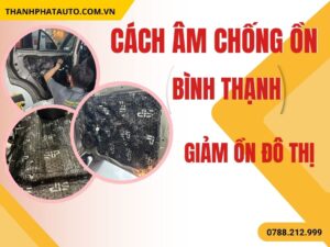 Cách Âm Chống Ồn Xe Bình Thạnh