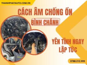 Cách Âm Ô Tô Quận Bình Chánh