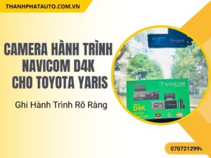 Camera Hành Trình Navicom D4K Cho Toyota Yaris – Ghi Hành Trình Rõ Ràng