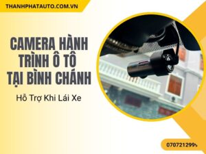 Camera Hành Trình Ô Tô Tại Bình Chánh – Hỗ Trợ Khi Lái Xe