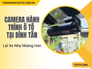Camera Hành Trình Ô Tô Tại Bình Tân – Lái Xe Nhẹ Nhàng Hơn