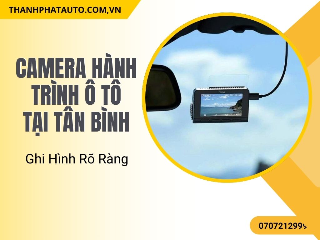 Camera Hành Trình Ô Tô Tại Tân Bình – Ghi Hình Rõ Ràng