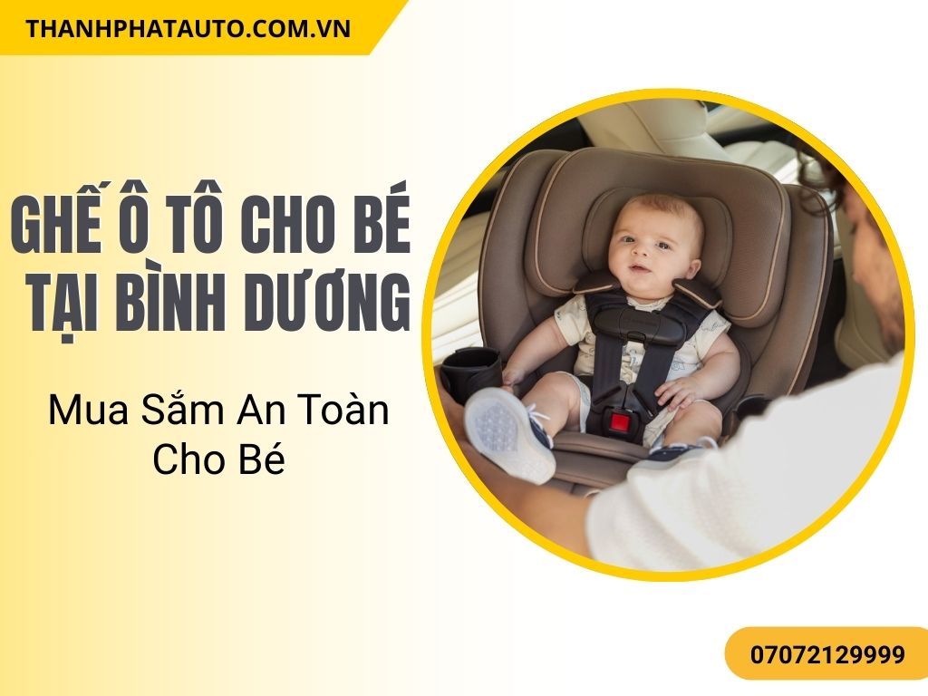 Ghế ô tô cho bé tại Bình Dương giúp bé ngồi vững và an toàn trong mọi chuyến đi dài.