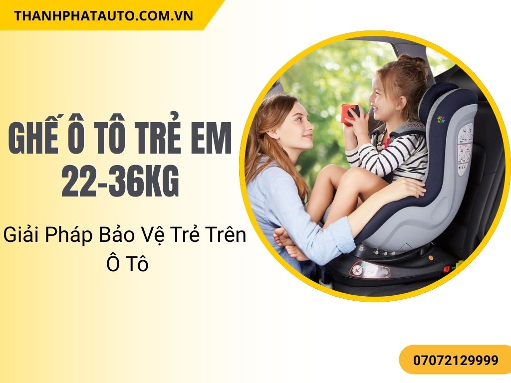 Trẻ ngồi trên Ghế ô tô trẻ em 22-36kg với tư thế đúng chuẩn và thoải mái.