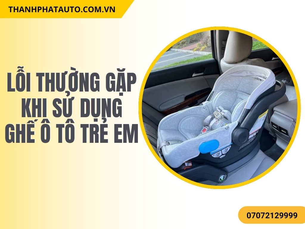 Lỗi Thường Gặp Khi Sử Dụng Ghế Ô Tô Trẻ Em