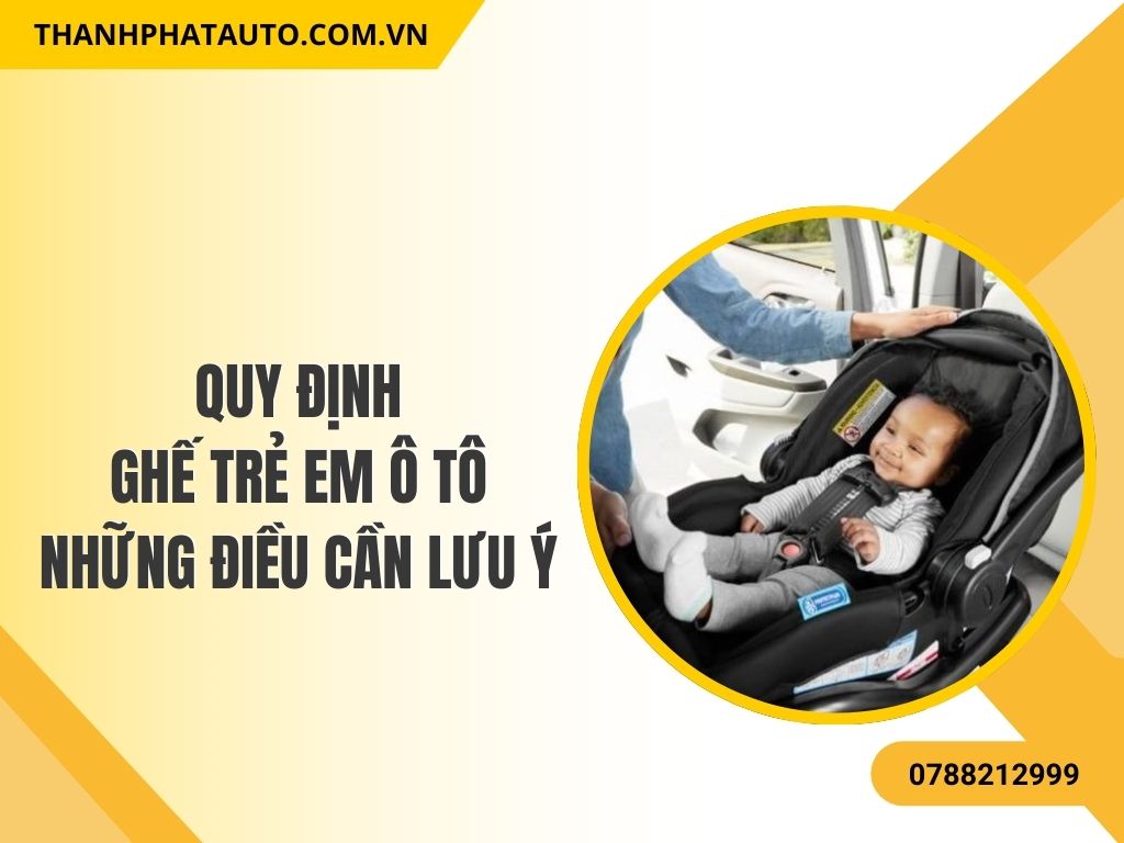 Quy Định Ghế Trẻ Em Ô Tô 2026: Cập nhật quy định ghế trẻ em ô tô 2026, đảm bảo an toàn cho bé khi di chuyển.