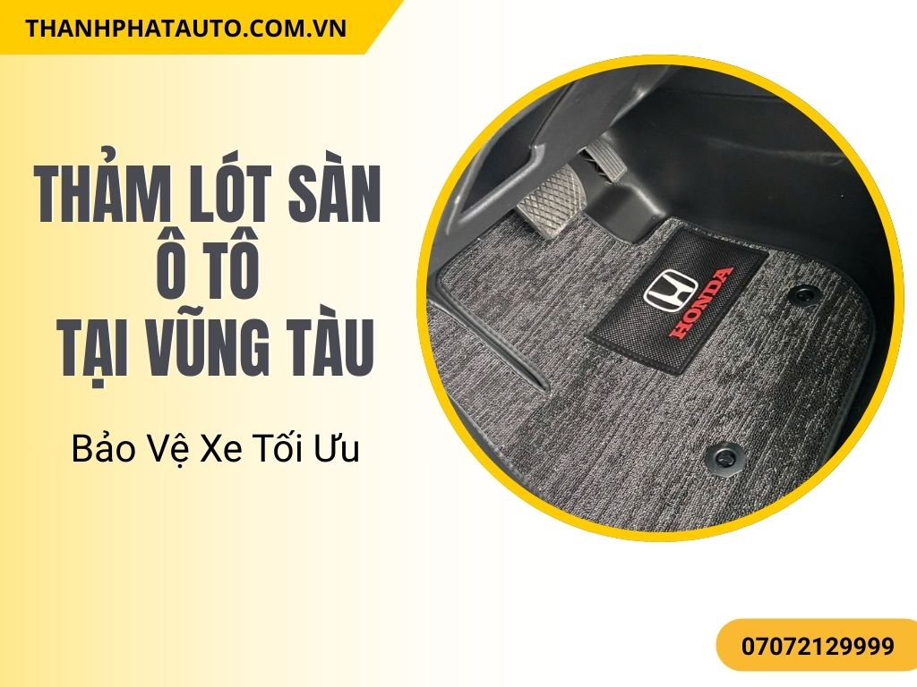 Thảm lót sàn ô tô tại Vũng Tàu bảo vệ sàn xe khỏi trầy xước và nước mưa, giữ nội thất xe luôn mới mẻ.
