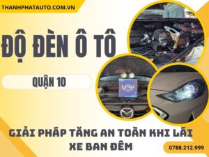 Độ Đèn Ô Tô Tại Quận 10