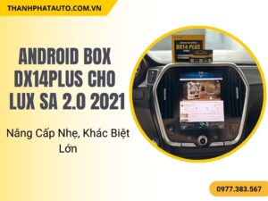 Android Box dx14plus Cho Lux SA 2.0 2021 – Nâng Cấp Nhẹ, Khác Biệt Lớn