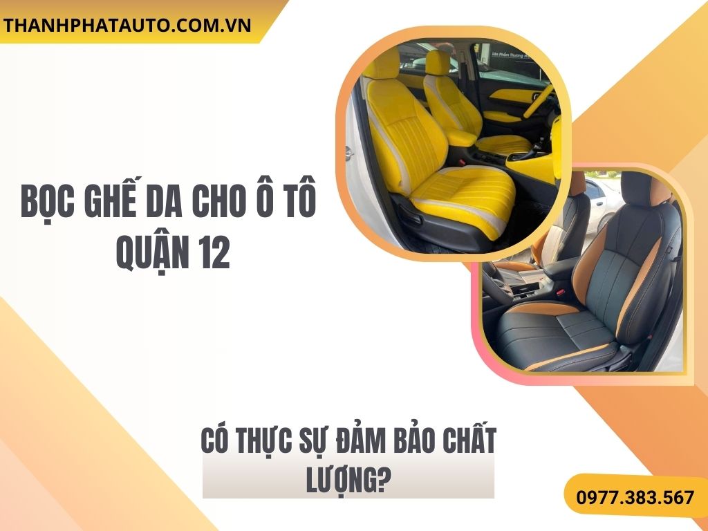 Hình Ảnh Bọc Ghế Da Ô Tô Tại Quận 12