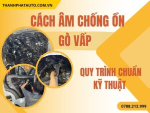Cách Âm Chống Ồn Ô Tô Gò Vấp