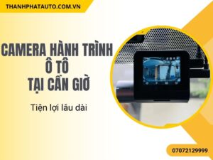 Gắn Camera Hành Trình Ô Tô Tại Cần Giờ Nhanh Gọn