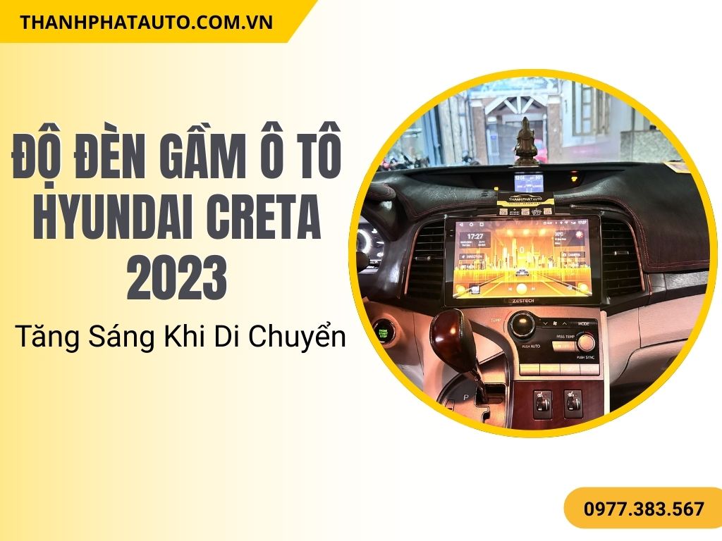 Độ Đèn Gầm Ô Tô Hyundai Creta 2023 – Tăng Sáng Khi Di Chuyển