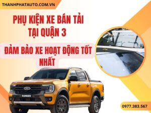 Các Phụ Kiện Xe Bán Tải Quận 3
