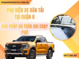 Phụ Kiện Xe Bán Tải Quận 6