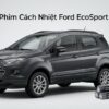 Dán Phim Cách Nhiệt Ford Ecosport 2016 Chính Hãng Giá Tốt Tại TPHCM