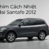 Dán Phim Cách Nhiệt Hyundai Santafe 2012 Uy Tín Chuyên Nghiệp TPHCM