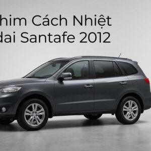 Dán Phim Cách Nhiệt Hyundai Santafe 2012 Uy Tín Chuyên Nghiệp TPHCM