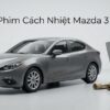 Dán Phim Cách Nhiệt Mazda 3 2015 Chính Hãng Uy Tín Tại TPHCM