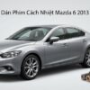 Dán Phim Cách Nhiệt Mazda 6 2013 Chính Hãng Cao Cấp Lắp Đặt Tận Nơi