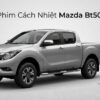 Dán Phim Cách Nhiệt Mazda BT50 2016 Uy Tín Chuyên Nghiệp Tại TPHCM