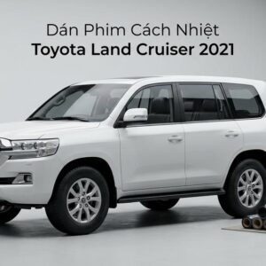 Dán Phim Cách Nhiệt Toyota Land Cruiser 2021 Chính Hãng Uy Tín TPHCM