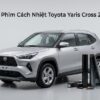 Dán Phim Cách Nhiệt Toyota Yaris Cross 2024 Chính Hãng Cao Cấp