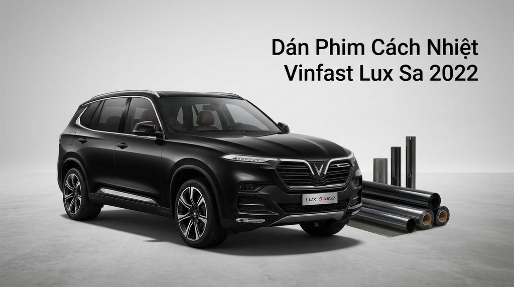 Dán Phim Cách Nhiệt Vinfast Lux SA 2022 Lắp Đặt Tận Nơi Uy Tín chính hãng