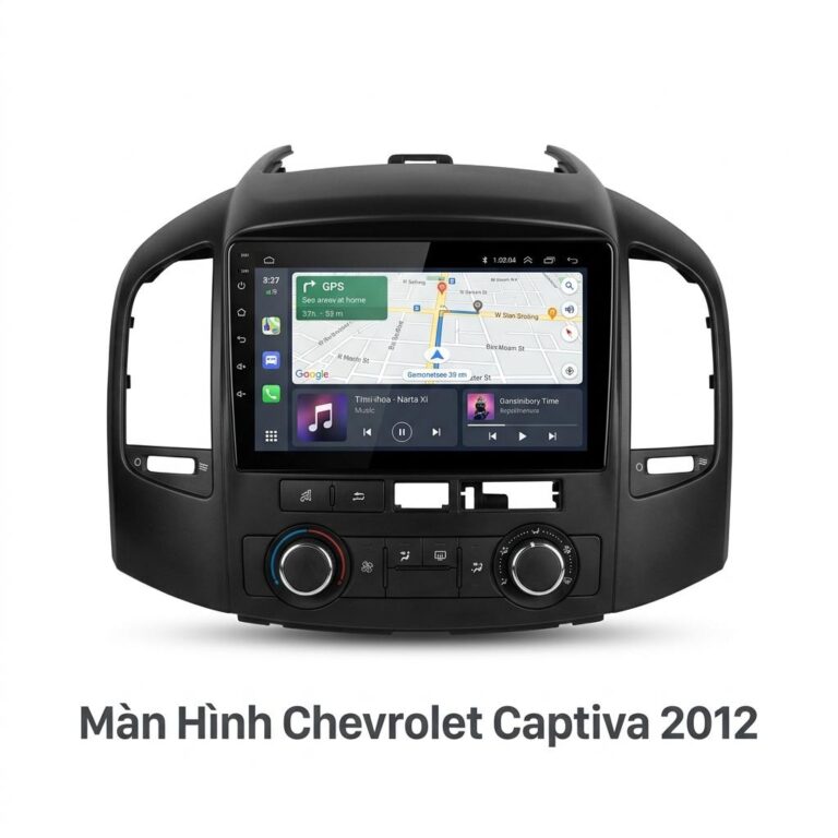 Màn Hình Android Chevrolet Captiva 2012 Lắp Đặt Tận Nơi Uy Tín