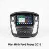 Màn Hình Android Ford Focus 2015 Chính Hãng Cấu Hình Cao Lắp Đặt Tận Nơi
