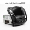 Màn Hình Android Ford Focus 2017 Chính Hãng, Mượt Mà, Lắp Đặt Tận Nơi