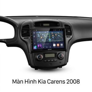 Màn Hình Android Kia Carens 2008 Nâng Cấp Công Nghệ Cao Giá Tốt