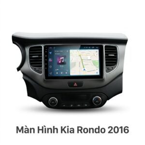 Màn Hình Android Kia Rondo 2016 Chính Hãng Lắp Đặt Tận Nơi