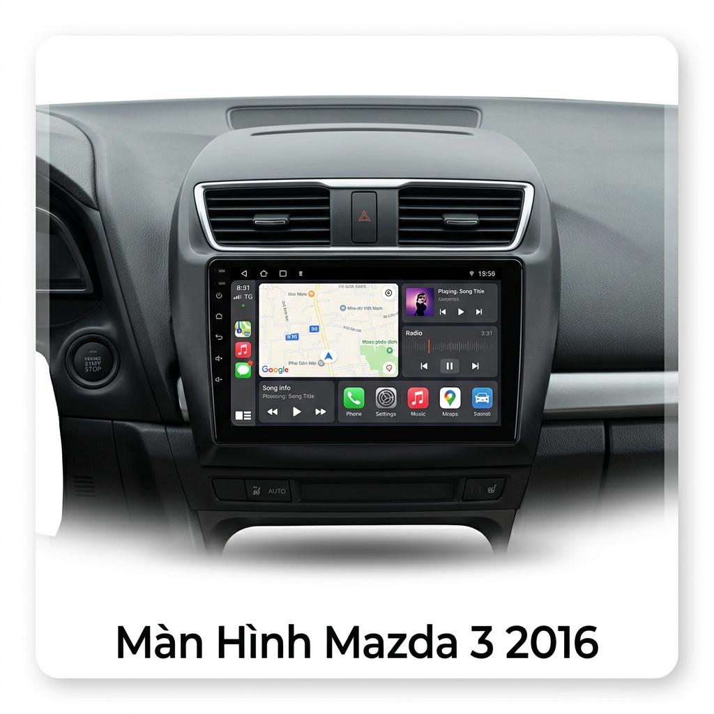 Màn Hình Android Mazda 3 2016 Chính Hãng Lắp Đặt Tận Nơi Uy Tín chính hãng