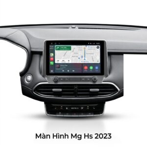 Màn Hình Android MG HS 2023 Chính Hãng Cấu Hình Khủng Lắp Đặt Tận Nơi